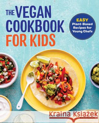 The Vegan Cookbook for Kids: Easy Plant-Based Recipes for Young Chefs Barb Musick 9781647396107 Rockridge Press