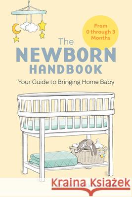 The Newborn Handbook: Your Guide to Bringing Home Baby Smita Malhotra 9781647396312