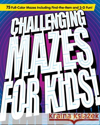 Challenging Mazes for Kids: 75 Full-Color Mazes Including Find-The-Item and 3-D Fun! Rockridge Press 9781647396411 Rockridge Press
