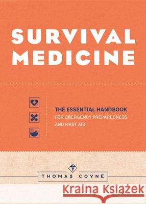 Survival Medicine: The Essential Handbook for Emergency Preparedness and First Aid Coyne, Thomas 9781647396688
