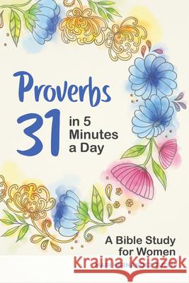 Proverbs 31 in 5 Minutes a Day: A Bible Study for Women Mari Hernandez-Tuten 9781647396701