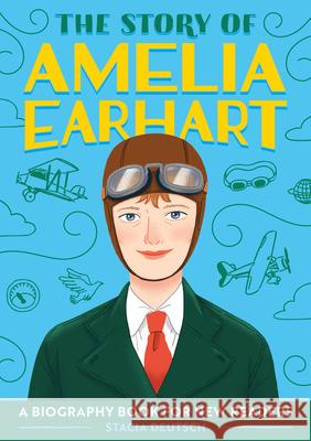The Story of Amelia Earhart: A Biography Book for New Readers Stacia Deutsch 9781647396787 Rockridge Press