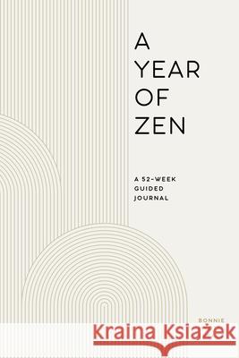 A Year of Zen: A 52-Week Guided Journal Bonnie Myotai Treace 9781647397173 Rockridge Press