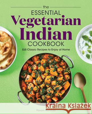 The Essential Vegetarian Indian Cookbook: 125 Classic Recipes to Enjoy at Home Pavani Nandula 9781647397371 Rockridge Press