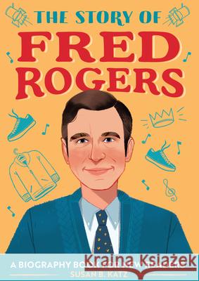 The Story of Fred Rogers: A Biography Book for New Readers Susan B. Katz 9781647397883 