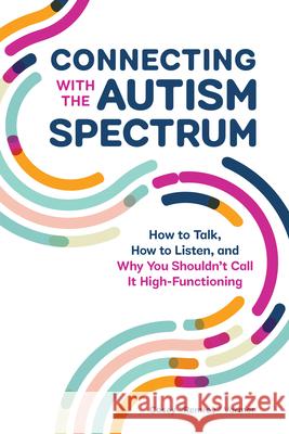 Connecting with the Autism Spectrum: How to Talk, How to Listen, and Why You Shouldn't Call It High-Functioning Casey 