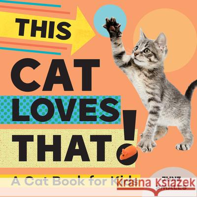 This Cat Loves That!: A Cat Book for Kids June Smalls 9781647398392 Rockridge Press