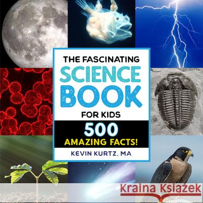 The Fascinating Science Book for Kids: 500 Amazing Facts! Kevin, Ma Kurtz 9781647398705