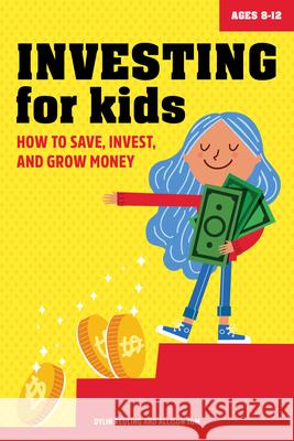 Investing for Kids: How to Save, Invest and Grow Money Dylin Redling Allison Tom 9781647398767 Rockridge Press