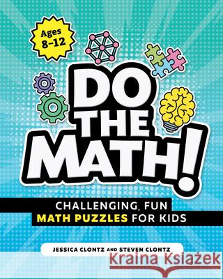 Do the Math!: Challenging, Fun Math Puzzles for Kids Steven Clontz Jessica Clontz 9781647398910 Rockridge Press