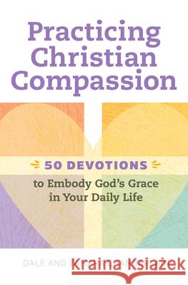 Practicing Christian Compassion: 50 Devotions to Embody God's Grace in Your Daily Life Dale Chamberlain Tamara Chamberlain 9781647399245