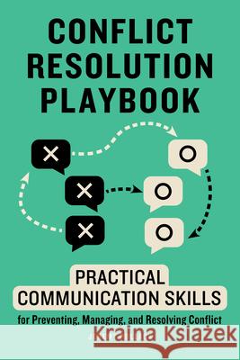 Conflict Resolution Playbook: Practical Communication Skills for Preventing, Managing, and Resolving Conflict  9781647399528 Rockridge Press