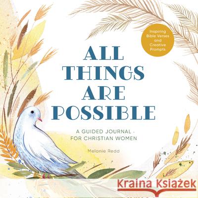 All Things Are Possible: A Guided Journal for Christian Women with Inspiring Bible Verses and Creative Prompts Melanie Redd 9781647399535 Rockridge Press