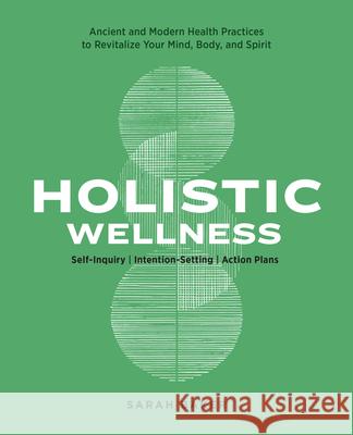 Holistic Wellness: Ancient and Modern Health Practices to Revitalize Your Mind, Body, and Spirit Sarah Baker 9781647399566 Rockridge Press