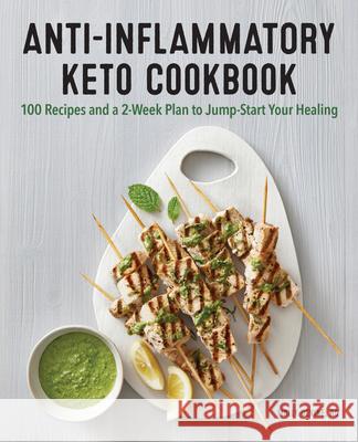 Anti-Inflammatory Keto Cookbook: 100 Recipes and a 2-Week Plan to Jump-Start Your Healing Devine, Molly 9781647399627 Rockridge Press