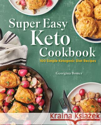 Super Easy Keto Cookbook: 100 Simple Ketogenic Diet Recipes Georgina Bomer 9781647399641