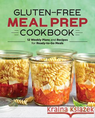 Gluten-Free Meal Prep Cookbook: 12 Weekly Plans and Recipes for Ready-To-Go Meals Pam Wattenbarger 9781647399801 Rockridge Press