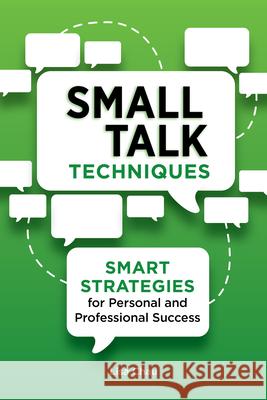 Small Talk Techniques: Smart Strategies for Personal and Professional Success Lisa Green, Ma Chau 9781647399849 Rockridge Press