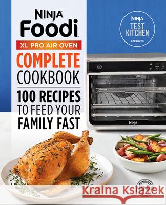 The Official Ninja(r) Foodi(tm) XL Pro Air Oven Complete Cookbook: 100 Recipes to Feed Your Family Fast Ninja Test Kitchen 9781647399887 Rockridge Press
