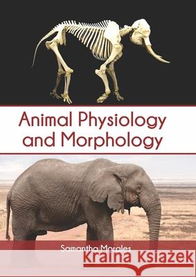 Animal Physiology and Morphology Samantha Morales 9781647400323 Syrawood Publishing House