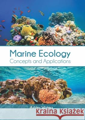 Marine Ecology: Concepts and Applications Ashley Waters 9781647400354 Syrawood Publishing House