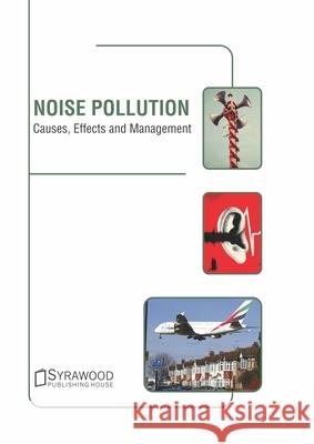Noise Pollution: Causes, Effects and Management Julia Page 9781647400415 Syrawood Publishing House