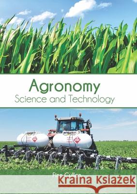 Agronomy: Science and Technology Finn Cullen 9781647400583 Syrawood Publishing House