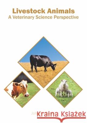 Livestock Animals: A Veterinary Science Perspective Johann Casini 9781647400781