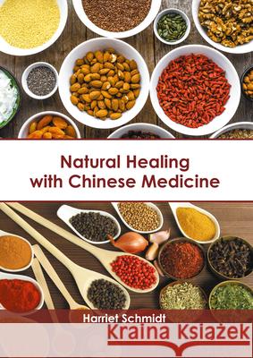 Natural Healing with Chinese Medicine Harriet Schmidt 9781647401054 Syrawood Publishing House