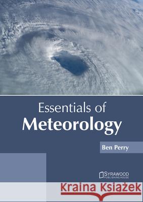 Essentials of Meteorology Ben Perry 9781647401085 Syrawood Publishing House
