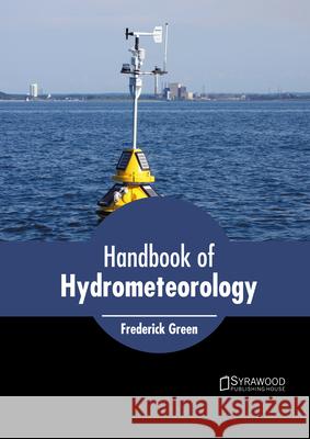 Handbook of Hydrometeorology Frederick Green 9781647401108 Syrawood Publishing House