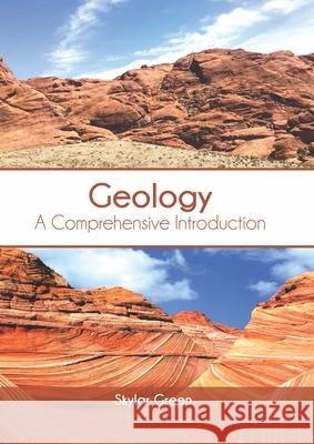 Geology: A Comprehensive Introduction Skylar Green 9781647401146