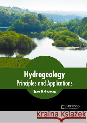 Hydrogeology: Principles and Applications Tony McPherson 9781647401177 Syrawood Publishing House