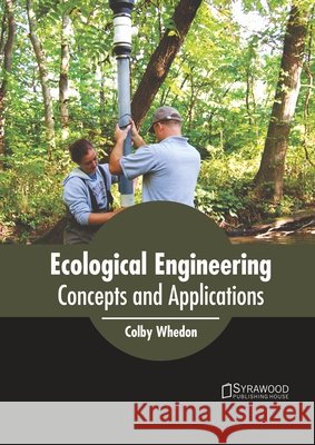 Ecological Engineering: Concepts and Applications Colby Whedon 9781647401320