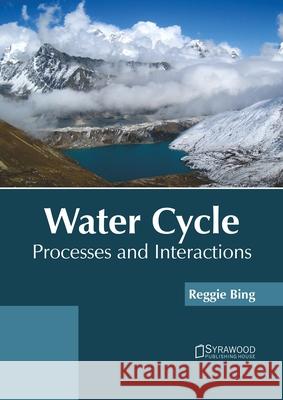 Water Cycle: Processes and Interactions Reggie Bing 9781647401412