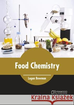 Food Chemistry Logan Bowman 9781647401498 Syrawood Publishing House