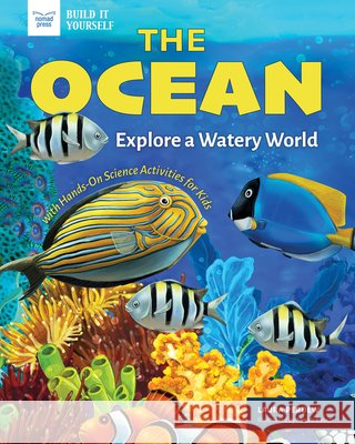 The Ocean: Explore a Watery World with Hands-On Science Activities for Kids Laura Perdew Micah Rauch 9781647411480 Nomad Press (VT)
