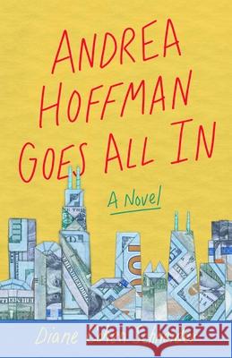 Andrea Hoffman Goes All In: A Novel Diane Cohen Schneider 9781647420994 She Writes Press