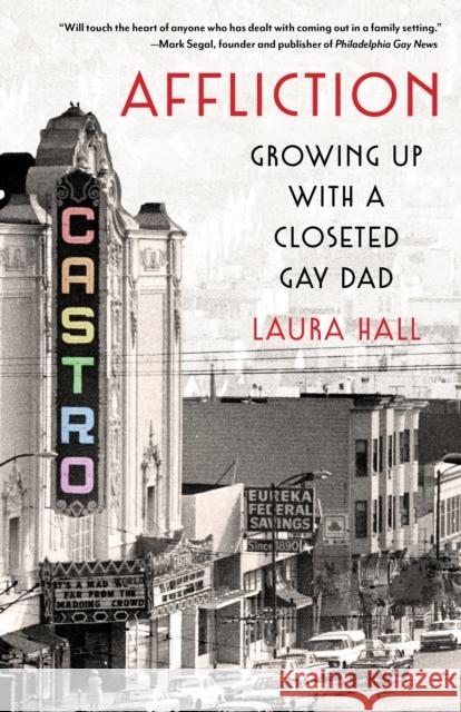 Affliction: Growing Up with a Closeted Gay Dad Hall, Laura 9781647421243