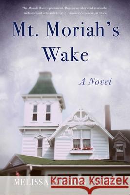 Mt. Moriah's Wake Melissa Norton Carro 9781647421380 She Writes Press