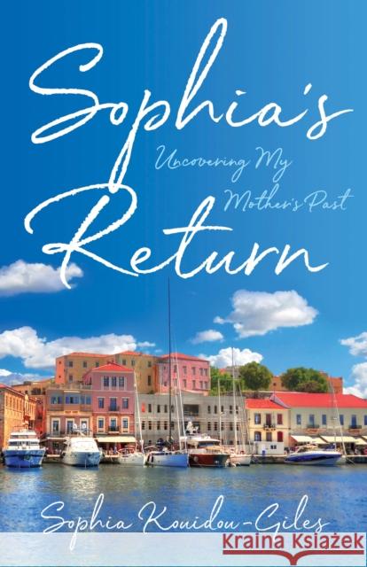 Sophia's Return: Uncovering My Mother's Past Sophia Kouidou-Giles 9781647421717 She Writes Press