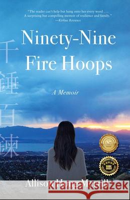 Ninety-Nine Fire Hoops: A Memoir Allison Hong Merrill 9781647421892