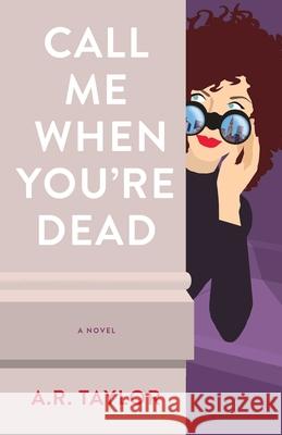 Call Me When You're Dead: A Novel A. R. Taylor 9781647422233 She Writes Press