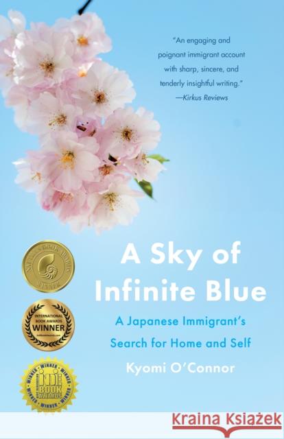 A Sky of Infinite Blue: A Japanese Immigrant's Search for Home and Self Kyomi O'Connor 9781647422271 She Writes Press