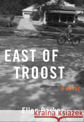 East of Troost: A Novel Ellen Barker 9781647422295 She Writes Press