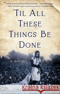 Til All These Things Be Done: A Novel Suzanne Moyers 9781647422356 She Writes Press