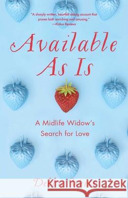 Available as Is: A Midlife Widow's Search for Love Weiss, Debbie 9781647422370 She Writes Press