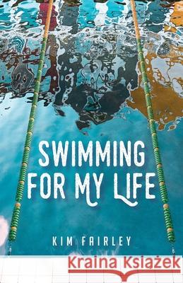 Swimming for My Life: A Memoir Kim Fairley 9781647422554