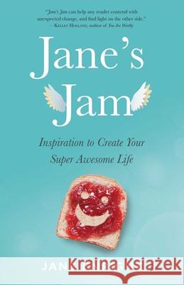 Jane's Jam: Inspiration to Create Your Super Awesome Life Jane Enright 9781647422813