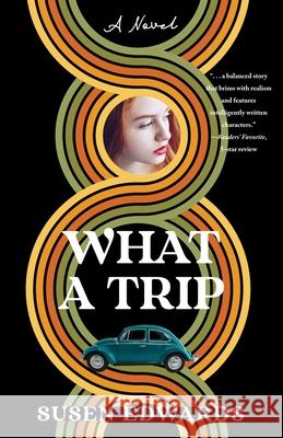 What A Trip: A Novel Susen Edwards 9781647422851